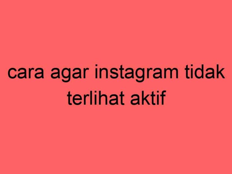 cara-agar-instagram-tidak-terlihat-aktif_11237.jpg