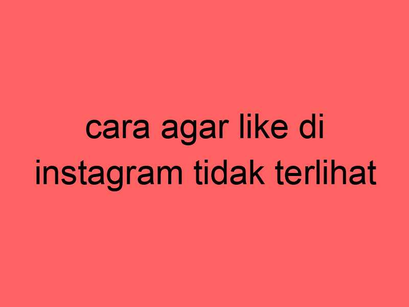 cara-agar-like-di-instagram-tidak-terlihat_11374.jpg