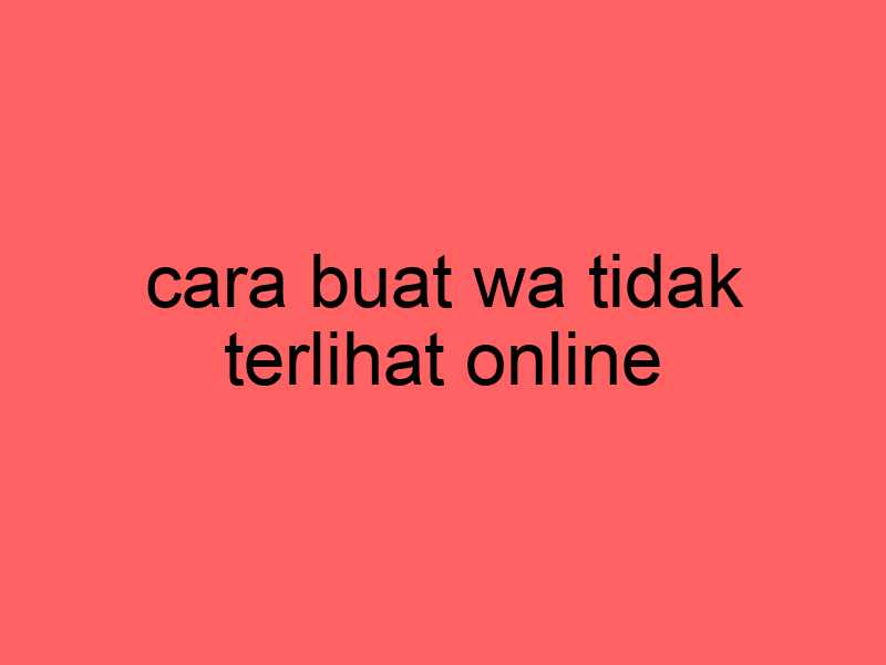 cara-buat-wa-tidak-terlihat-online_11370.jpg