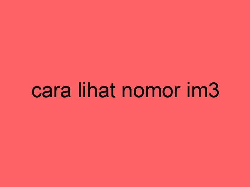 cara-lihat-nomor-im3_11220.jpg