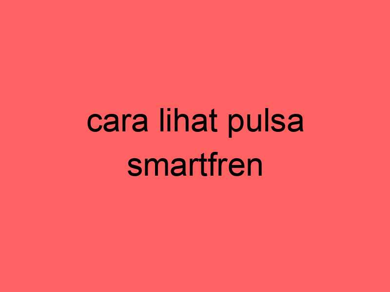 cara-lihat-pulsa-smartfren_11369.jpg