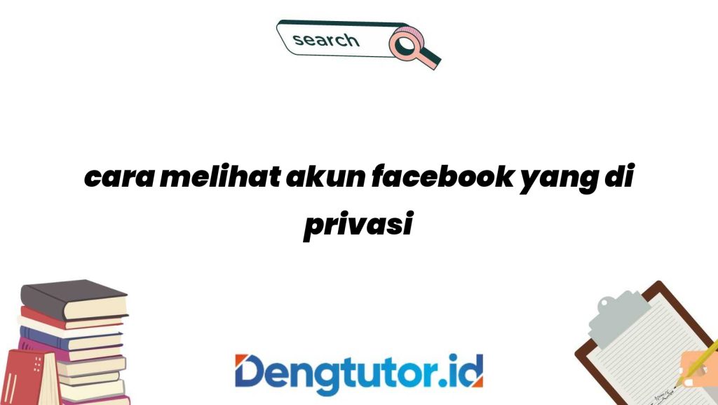 cara-melihat-akun-facebook-yang-di-privasi_4604.jpg