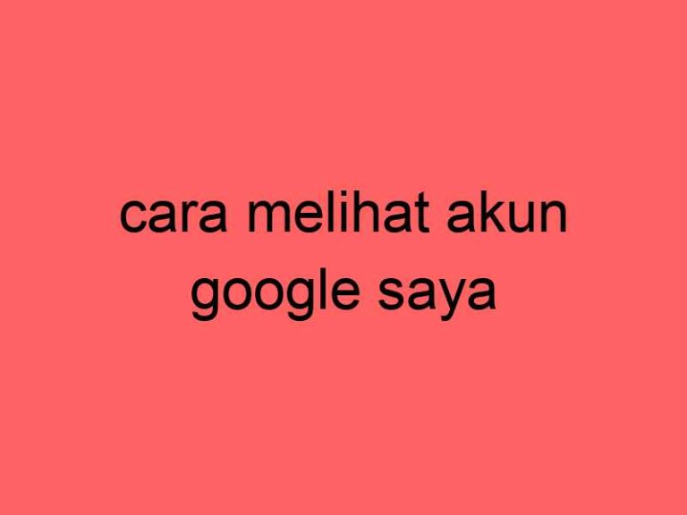 cara-melihat-akun-google-saya_11368.jpg
