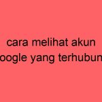 cara-melihat-akun-google-yang-terhubung_11367.jpg