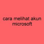 cara-melihat-akun-microsoft_11216.jpg