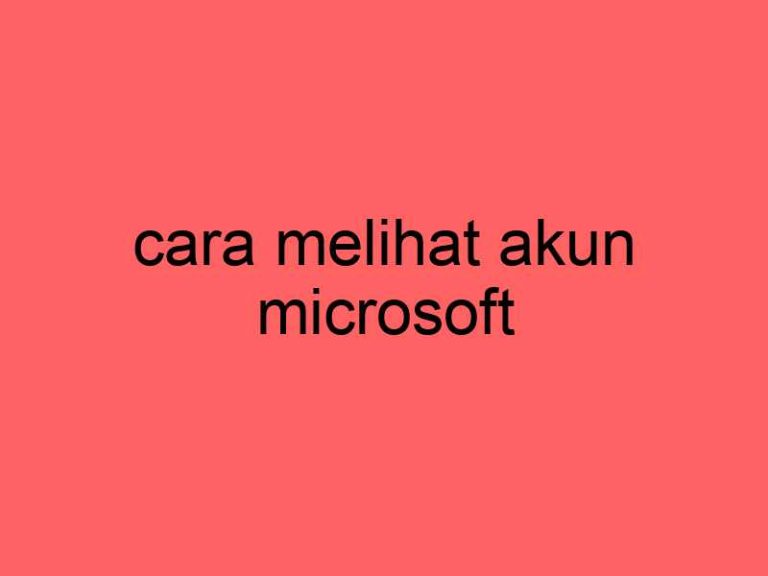 cara-melihat-akun-microsoft_11216.jpg