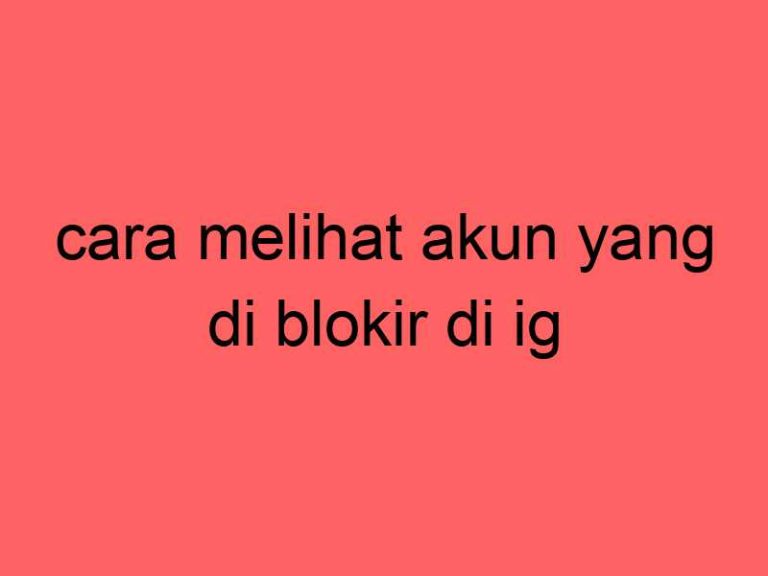 cara-melihat-akun-yang-di-blokir-di-ig_11366.jpg
