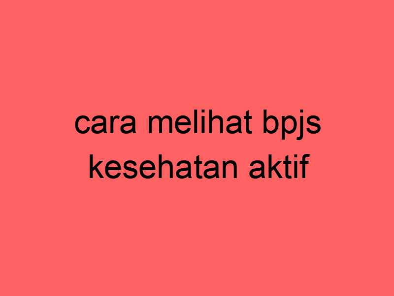 cara-melihat-bpjs-kesehatan-aktif_11207.jpg