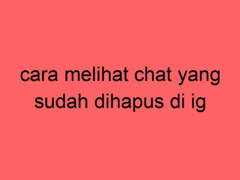 cara-melihat-chat-yang-sudah-dihapus-di-ig_11205.jpg