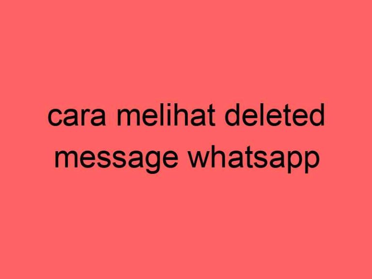 cara-melihat-deleted-message-whatsapp_11203.jpg