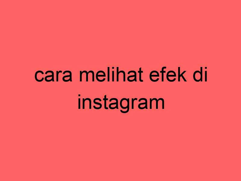cara-melihat-efek-di-instagram_11200.jpg