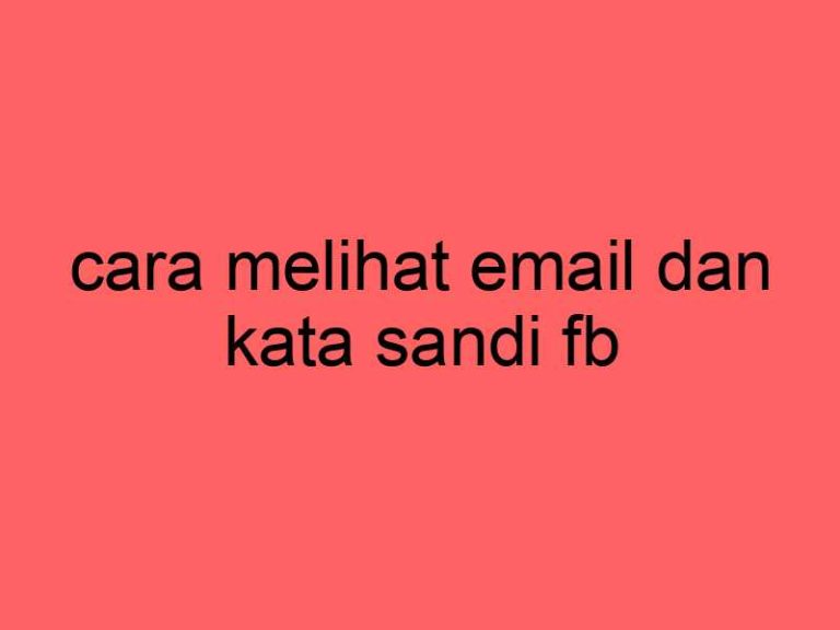 cara-melihat-email-dan-kata-sandi-fb_11197.jpg