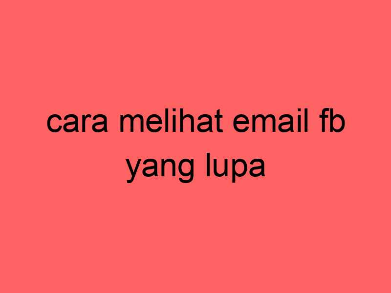 cara-melihat-email-fb-yang-lupa_11356.jpg