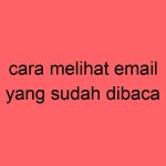 cara-melihat-email-yang-sudah-dibaca_11195.jpg