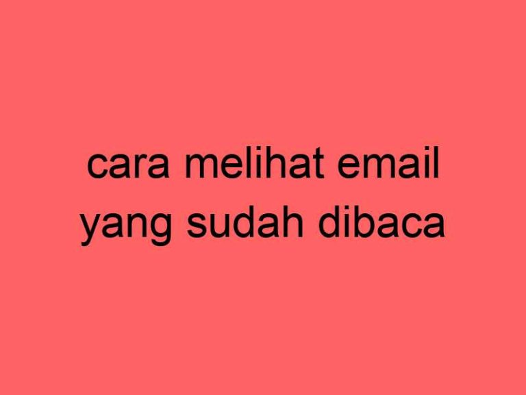 cara-melihat-email-yang-sudah-dibaca_11195.jpg
