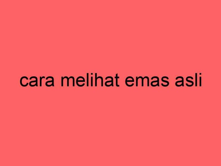 cara-melihat-emas-asli_11194.jpg