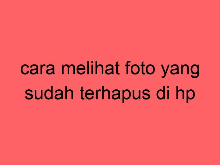 cara-melihat-foto-yang-sudah-terhapus-di-hp_11191.jpg