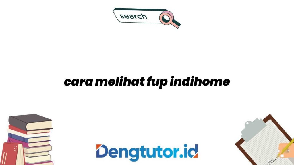cara-melihat-fup-indihome_4896.jpg