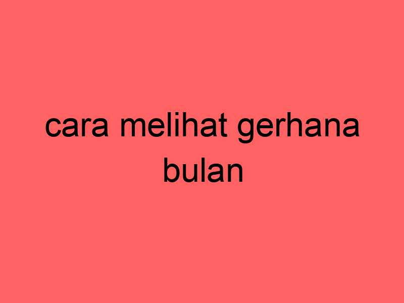 cara-melihat-gerhana-bulan_11187.jpg