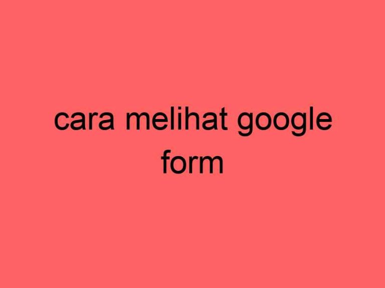 cara-melihat-google-form_11185.jpg