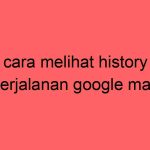 cara-melihat-history-perjalanan-google-map_11180.jpg