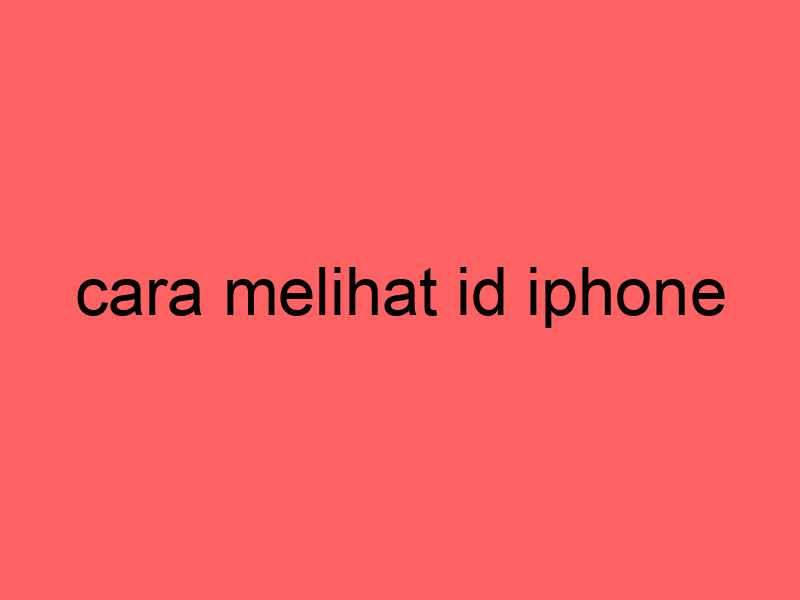 cara-melihat-id-iphone_11178.jpg