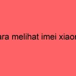 cara-melihat-imei-xiaomi_11173.jpg