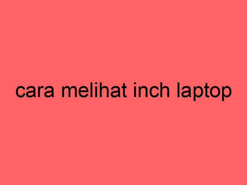 cara-melihat-inch-laptop_11348.jpg