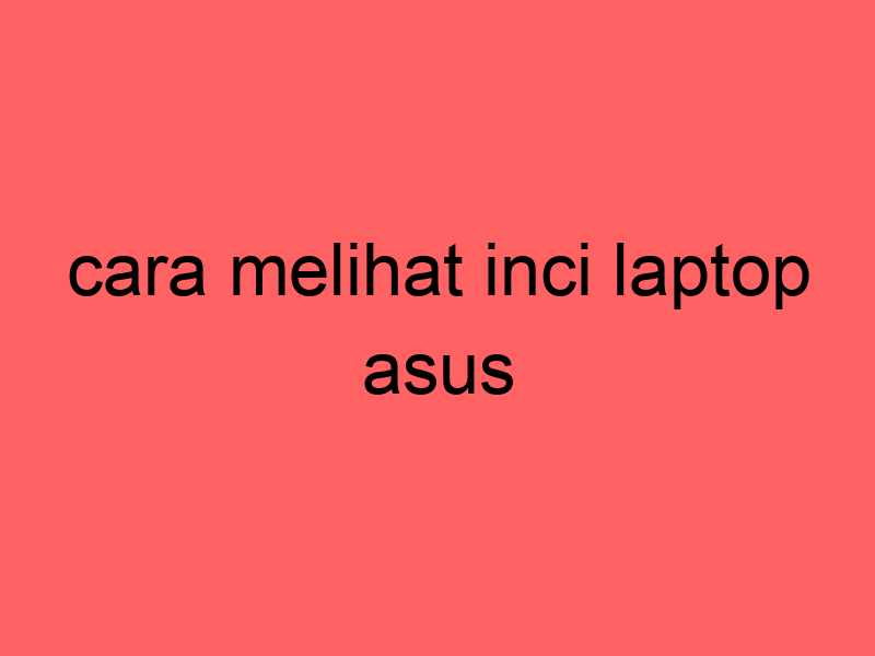 cara-melihat-inci-laptop-asus_11172.jpg