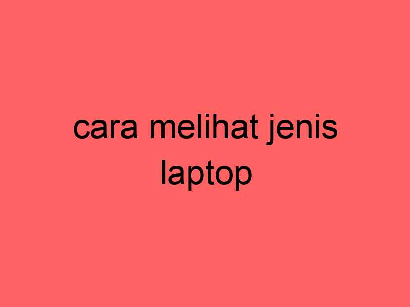 cara-melihat-jenis-laptop_11345.jpg