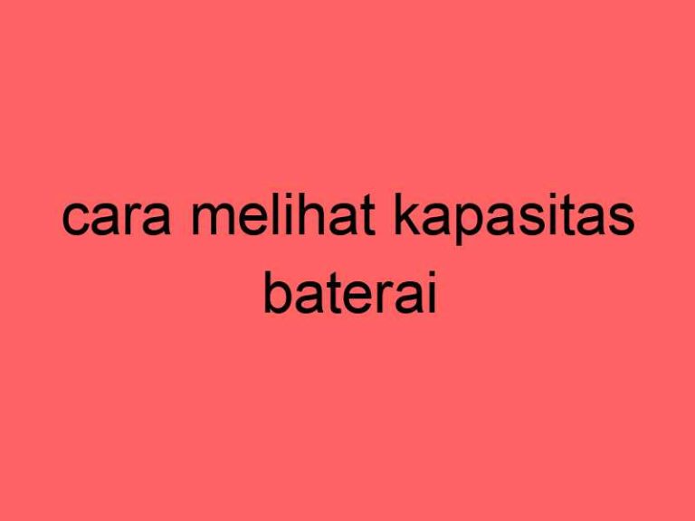 cara-melihat-kapasitas-baterai_11471.jpg