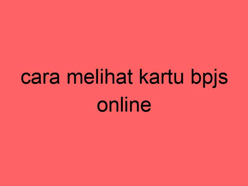 cara-melihat-kartu-bpjs-online_11344.jpg
