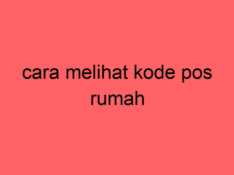 cara-melihat-kode-pos-rumah_11339.jpg