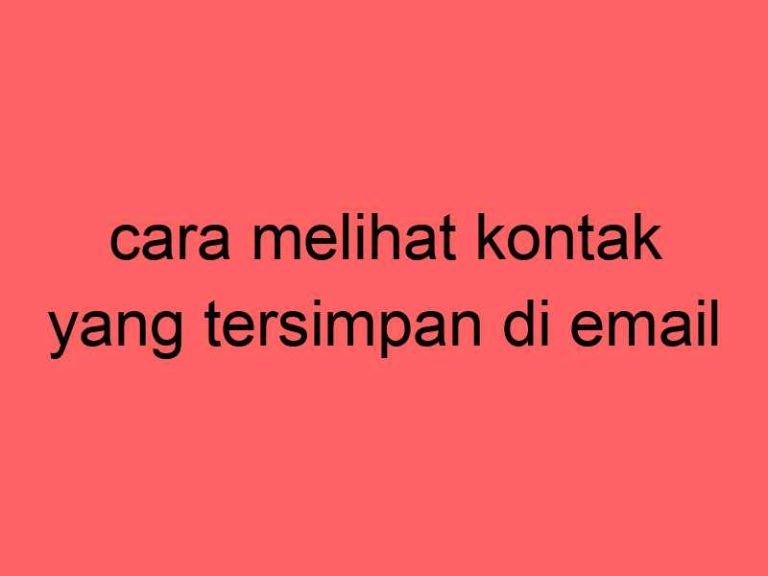 cara-melihat-kontak-yang-tersimpan-di-email_11336.jpg