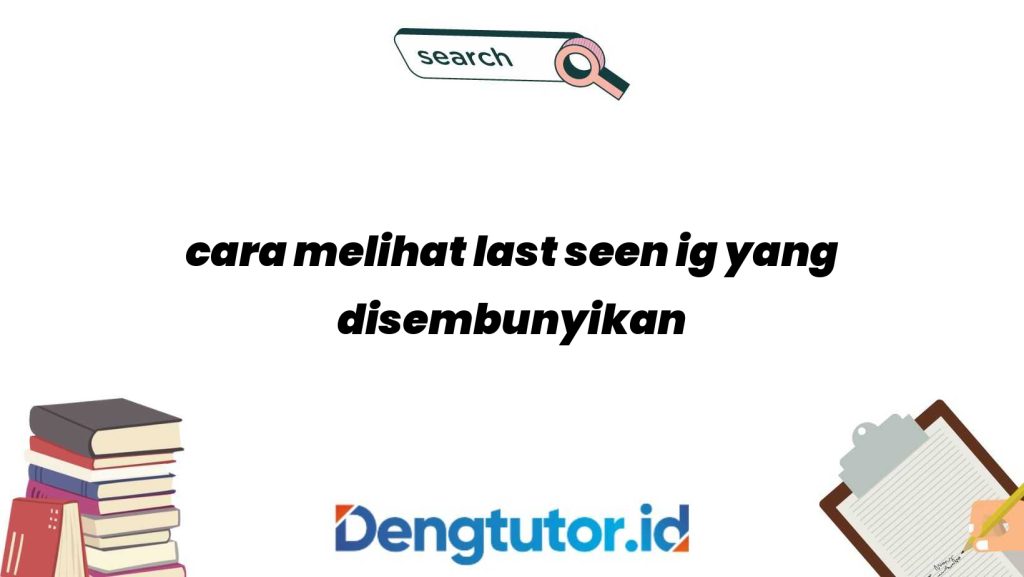 cara-melihat-last-seen-ig-yang-disembunyikan_4811.jpg