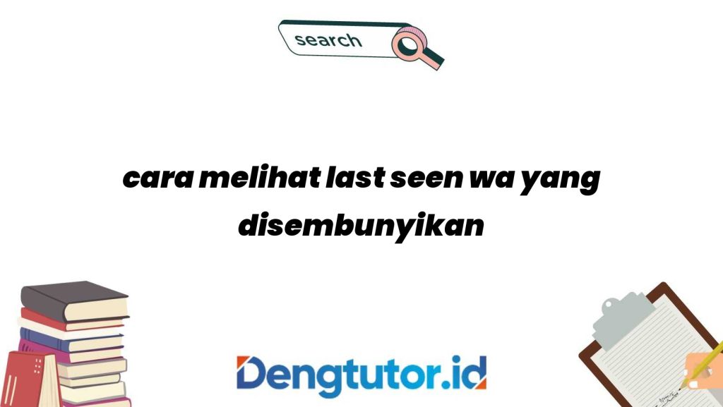 cara-melihat-last-seen-wa-yang-disembunyikan-tanpa-aplikasi_4808.jpg
