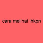 cara-melihat-lhkpn_11335.jpg