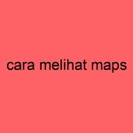 cara-melihat-maps_11334.jpg