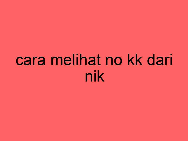 cara-melihat-no-kk-dari-nik_11450.jpg
