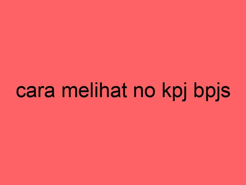 cara-melihat-no-kpj-bpjs_11449.jpg