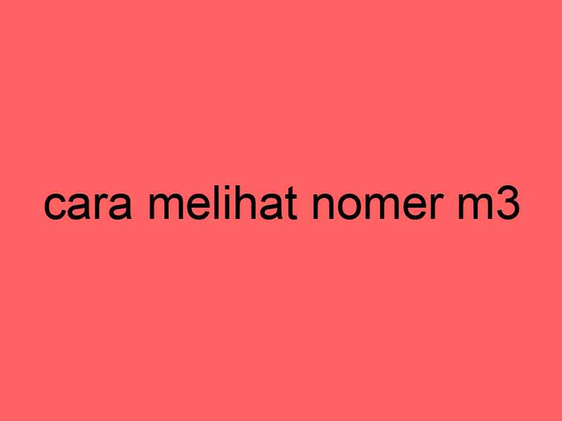 cara-melihat-nomer-m3_11325.jpg