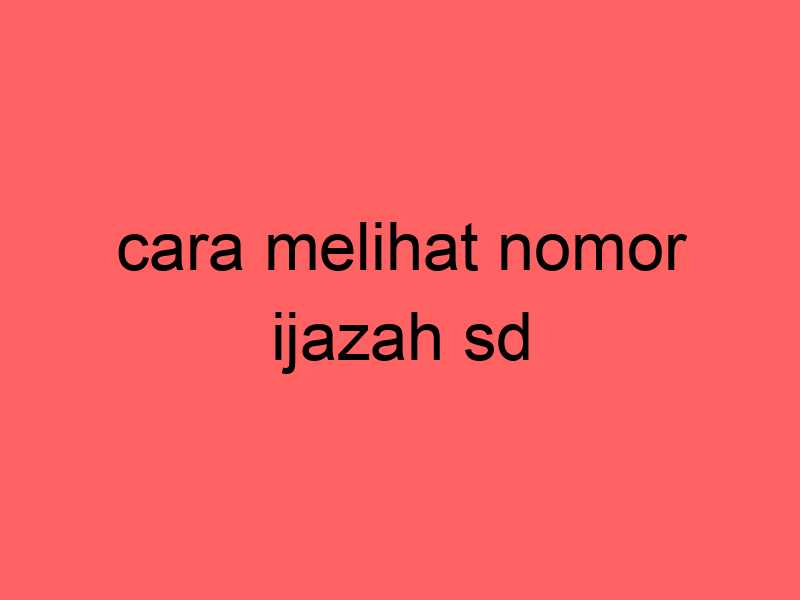 cara-melihat-nomor-ijazah-sd_11322.jpg