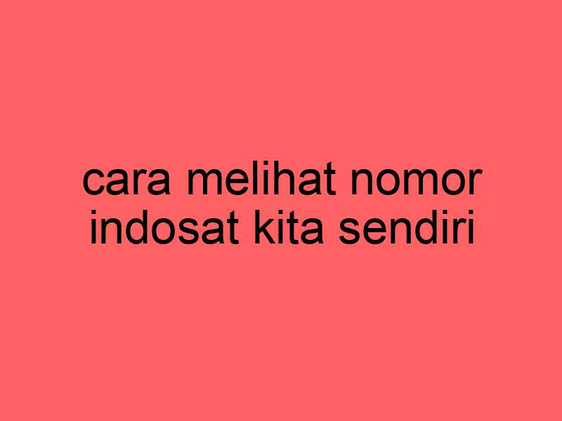 cara-melihat-nomor-indosat-kita-sendiri_11321.jpg