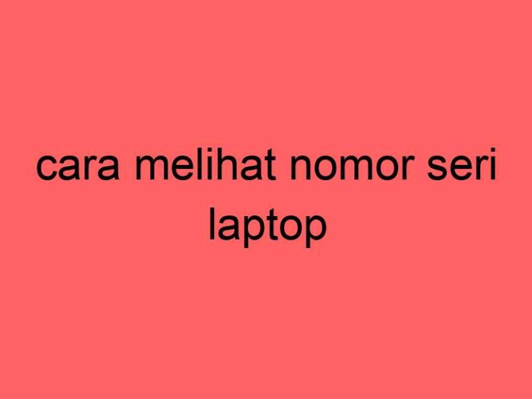cara-melihat-nomor-seri-laptop_11436.jpg