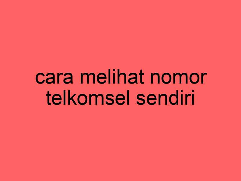 cara-melihat-nomor-telkomsel-sendiri_11434.jpg