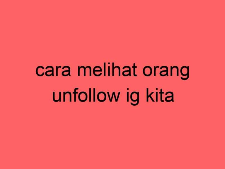 cara-melihat-orang-unfollow-ig-kita_11316.jpg