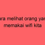 cara-melihat-orang-yang-memakai-wifi-kita_11432.jpg