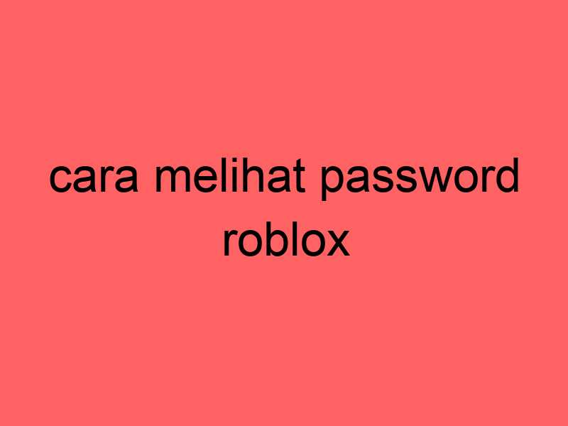 cara-melihat-password-roblox_11309.jpg