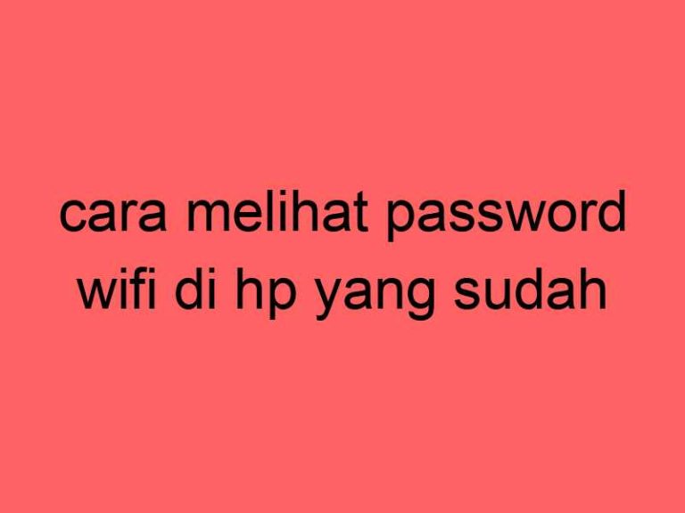 cara-melihat-password-wifi-di-hp-yang-sudah-tersambung_11308.jpg