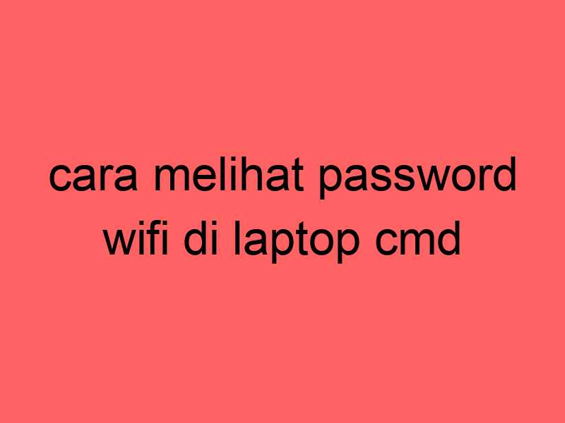 cara-melihat-password-wifi-di-laptop-cmd_11424.jpg